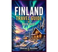 FINLAND TRAVEL GUIDE 2026-2027: Exploring the Heart of the Nordics