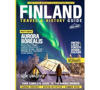 FINLAND TRAVEL & HISTORY GUIDE 2026-2027 (FULL COLOR): Explore Finland from Ancient Roots to Northern Lights with Expert Travel Insight, national parks, cultural landmarks, and seasonal itineraries