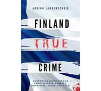 Finland True Crime: Harrowing short stories about murder, robbery, kidnapping, abuse, and theft