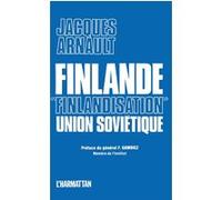 Finlande, "Finlandisation" , Union Soviétique Jacques Arnault (Auteur)