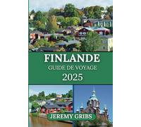 FINLANDE GUIDE DE VOYAGE 2025: Au-delà des expériences authentiques ordinaires et des connaissances d'experts.