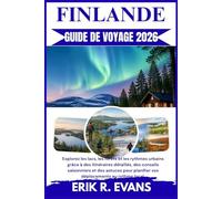 FINLANDE GUIDE DE VOYAGE 2026: Explorez les lacs, les forêts et les rythmes urbains grâce à des itinéraires détaillés, des conseils saisonniers et des ... planifier vos déplacements au rythme local.