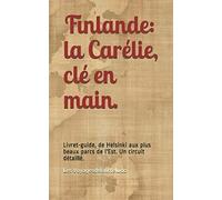 Finlande: La Carélie, Clé En Main.: Livret-Guide, De Helsinki Aux Plus Beaux Parcs De L'est. Un Circuit Détaillé. (Nos Livret-Guides Régions "Clé En Main")