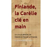 Finlande, la Carélie clé en main: Un circuit détaillé, de Helsinki à l'Est de la Finlande