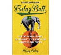 Finley Ball How Two Baseball Outsiders Turned the Oakland A's into a Dynasty and Changed the Game Forever - Nancy Finley - Sports Publishing - ebook (ePub) - Livre