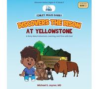 Finley Miles Darby Discovers the Bison at Yellowstone: A Story About Adventure, Learning, and Time with Dad