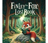 Finley The Fox's Lost Book: A Rhyming Storybook About Adventure, Friendship And The Joy Of Sharing Stories