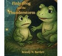 Finly Frog And The Thunderstorm Paperback Book By Brandy N. Bartlett