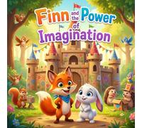 Finn and the Power of Imagination: A Kids Book About Imagination, Creativity, and Play - Fun Read Aloud Story for Preschool Ages 3-6