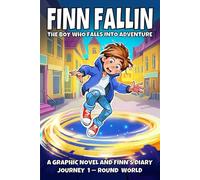 Finn Fallin: The Boy Who Falls into Adventure: A Graphic Novel and Finn’s Diary (Journey 1-Round World)