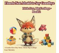 Finn Is Not Afraid to Say Goodbye: A Gentle First-Day Story About Big Feelings