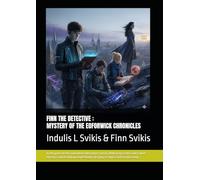 FINN THE DETECTIVE: MYSTERY OF THE EOFORWICK CHRONICLES: By Indulis L Svikis & Finn Svikis