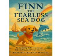 Finn The Faerless Sea Dog: An Inspiring Tale of Courage, Friendship, and Ocean Discovery