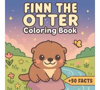 Finn the Otter Coloring Book: A delightful coloring book featuring over 50 pages of adorable otter adventures and fascinating fun facts. Perfect for ... creativity, and learning while coloring.