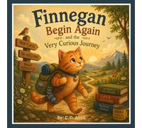 Finnegan Begin Again and the Very Curious Journey: A Whimsical Story About Courage, Curiosity, and Trying Again