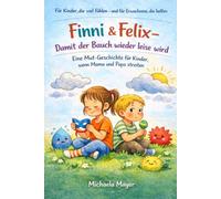 Finni & Felix - Damit der Bauch wieder leise wird: Eine Mut-Geschichte für Kinder, wenn Mama und Papa streiten