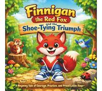 Finnigan the Red Fox and the Shoe-Tying Triumph: Children's Storybooks| A Rhyming Tale of Courage, Practice, and Proud Little Steps| Animals| ... For ages 3-8| 30 Pages| Size 8.5 x 8.5