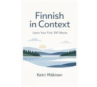 Finnish in Context: Learn Your First 300 Words: A Beginner's Guide to Speaking Finnish with Confidence - Includes Pronunciation, Dialogues, and Exercises (Book 1 of the 1000-Word Series)