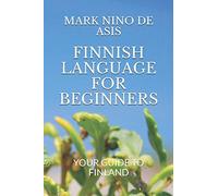 FINNISH LANGUAGE FOR BEGINNERS: YOUR GUIDE TO FINLAND
