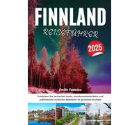 FINNLAND REISEFÜHRER 2025: Entdecken Sie versteckte Inseln, atemberaubende Natur und authentische nordische Abenteuer im gesamten Archipel