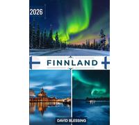 Finnland Reiseführer 2026: Entdecken Sie das Land der tausend Seen, der Nordlichter und der nordischen Gelassenheit - Ihr umfassender Reiseführer zu Finnlands Städten, Natur und Kultur im Jahr 2026.