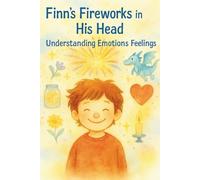 Finn's Fireworks in His Head - Understanding Emotions and Feelings with ADHD: A children's book about ADHD, feelings, and self-regulation