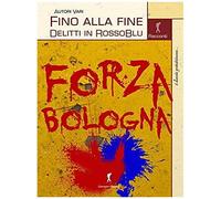 Fino Alla Fine. Delitti In Rossoblu