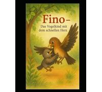Fino: Das Vogelkind mit dem schnellen Herzen