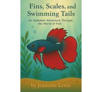 Fins, Scales, and Swimming Tails: An Alphabet Adventure Through the World of Fish
