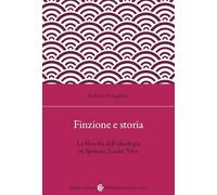 Finzione e storia. La filosofia dell'ideologia in Spinoza, Locke, Vico