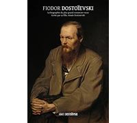 Fiodor Dostoïevski: la biographie du plus grand romancier russe, écrite par sa fille, Aimée Dostoïevski