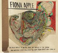 Fiona Apple - Idler Wheel is Wiser Driver of The Screw and Whipping Cords Serve You More Than Ropes Will Ever Do