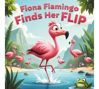 Fiona Flamingo Finds her Flip: Sometimes Being Different is the Best Dance of All