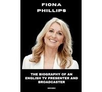 Fiona Phillips: The Biography of an English TV Presenter and Broadcaster
