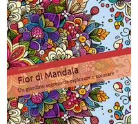 Fior di Mandala: Un giardino segreto da esplorare e colorare