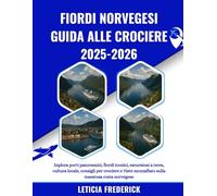 FIORDI NORVEGESI GUIDA ALLE CROCIERE 2025-2026: Esplora porti panoramici, fiordi iconici, escursioni a terra, cultura locale, consigli per crociere e Viste mozzafiato sulla maestosa costa norvegese