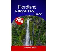 Fiordland National Park Guide: Your Ultimate Guide to New Zealand’s Most Breathtaking Wilderness