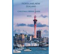 FIORDLAND,NEW ZEALAND CHRISTMAS TRAVEL GUIDE 2025: WHEREVER YOUR HEART WONDERS