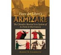 Fiore Dei Liberi's Armizare: The Chivalric Martial Arts System of Il Fior Di Battaglia