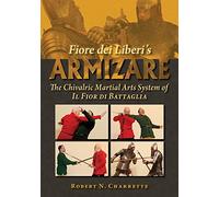 Fiore Dei Liberi's Armizare: The Chivalric Martial Arts System of Il Fior Di Battaglia
