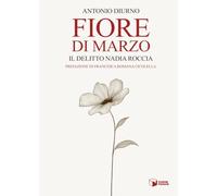 Fiore di marzo. Il delitto Nadia Roccia