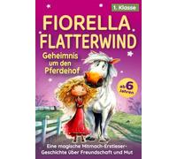 Fiorella Flatterwind - Geheimnis um den Pferdehof: Eine magische Mitmach-Erstleser-Geschichte über Freundschaft und Mut für Mädchen ab 6 Jahren I Silbenbuch 1. Klasse zum Lesenlernen mit Rätselspaß