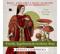 Fiorella. Le chapelier et la reine Bona - Renata Czarnecka (Buch auf Polnisch)