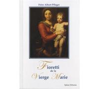 Fioretti de la vierge Marie - FRERE ALBERT PFLEGER - Ass.coeur De Jesus Ephese - broché - Essai