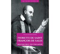 Fioretti de saint François de Sales : Rien par force, tout par amour