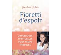 Fioretti d'espoir - Chroniques spirituelles pour temps troublés - Bénédicte Delelis - Mame - broché - Essai