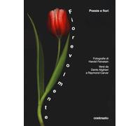 Fiorevolmente. Poesie e fiori. Versi da Dante Alighieri a Raymond Carver. Ediz. a colori