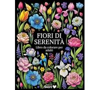Fiori di serenità: Libro da colorare per adulti | 50 bellissimi disegni floreali, mazzi di fiori, ghirlande e decorazioni varie antistress per adulti ... per combattere l’ansia e alleviare lo stress