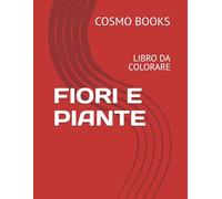 FIORI E PIANTE: LIBRO DA COLORARE