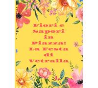 Fiori e Sapori in Piazza: La Festa di Vetralla: Un Viaggio tra Profumi e Tradizioni: Cene all'Aperto, Fiori alle Finestre e Delizie Locali